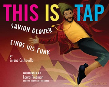 This Is Tap!: Savion Glover Finds His Funk - Selene Castrovilla [KSIĄŻKA]