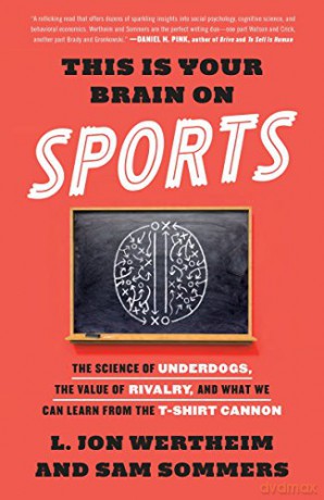 This is Your Brain on Sports: The Science of Underdogs, the Value of Rivalry, and What We Can Learn from the T-Shirt Cannon - Sam Sommers [KSIĄŻKA]