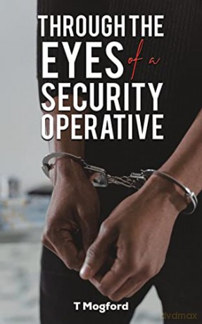 Through the Eyes of a Security Operative - T Mogford [KSIĄŻKA]