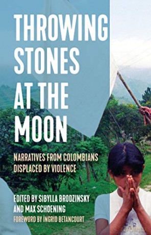 Throwing Stones at the Moon: Narratives From Colombians Displaced by Violence - Sibylla Brodzinsky [KSIĄŻKA]