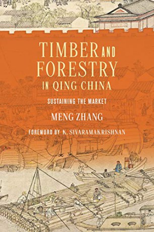 Timber and Forestry in Qing China: Sustaining the Market - Meng Zhang [KSIĄŻKA]