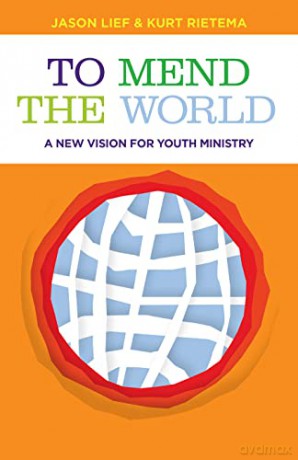 To Mend the World: A New Vision for Youth Ministry - Kurt Rietema [KSIĄŻKA]