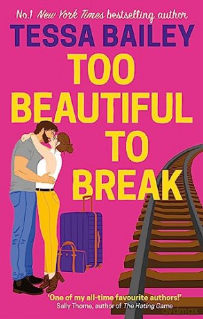 Too Beautiful to Break - Tessa Bailey [KSIĄŻKA]