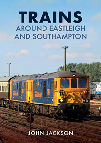 Trains Around Eastleigh and Southampton - John Jackson [KSIĄŻKA]