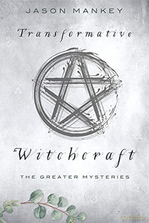 Transformative Witchcraft: The Greater Mysteries - Jason Mankey [KSIĄŻKA]