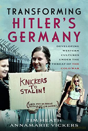 Transforming Hitler's Germany: Developing Western Cultures under the Threat of the Cold War - Annamarie Vickers [KSIĄŻKA]