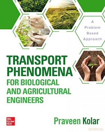 Transport Phenomena for Biological and Agricultural Engineers: A Problem-Based Approach - Praveen Kolar [KSIĄŻKA]