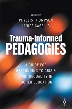 Trauma-Informed Pedagogies: A Guide for Responding to Crisis and Inequality in Higher Education - Phyllis Thompson [KSIĄŻKA]