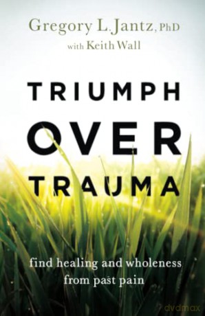 Triumph over Trauma: Find Healing and Wholeness from Past Pain - Keith Wall [KSIĄŻKA]