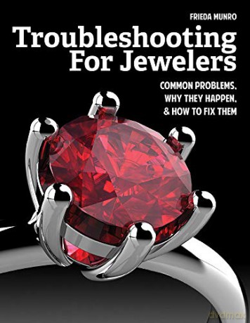 Troubleshooting for Jewelers: Common Problems, Why They Happen and How to Fix Them - Frieda Munro [KSIĄŻKA]