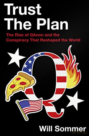 Trust the Plan: The Rise of QAnon and the Conspiracy That Reshaped the World - Will Sommer [KSIĄŻKA]