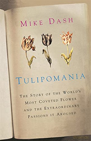 Tulipomania: The Story of the World's Most Coveted Flower and the Extraordinary Passions it Aroused - Mike Dash [KSIĄŻKA]