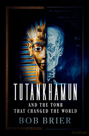Tutankhamun and the Tomb that Changed the World - Bob Brier [KSIĄŻKA]