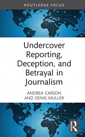 Undercover Reporting, Deception, and Betrayal in Journalism - Andrea Carson [KSIĄŻKA]