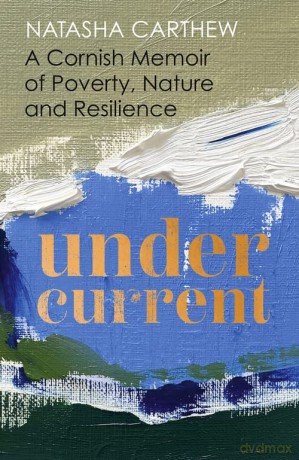 Undercurrent: A Cornish Memoir of Poverty, Nature and Resilience - Natasha Carthew [KSIĄŻKA]