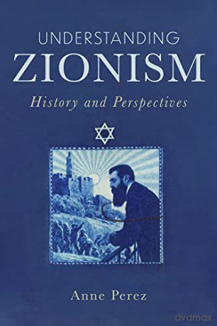 Understanding Zionism: History and Perspectives - Anne Perez [KSIĄŻKA]