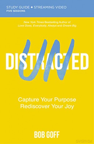 Undistracted Study Guide plus Streaming Video: Capture Your Purpose. Rediscover Your Joy. - Bob [KSIĄŻKA]