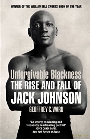 Unforgivable Blackness: The Rise and Fall of Jack Johnson - Geoffrey Ward [KSIĄŻKA]