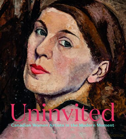 Uninvited: Canadian Women Artists in the Modern Moment - Sarah Milroy [KSIĄŻKA]