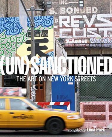 Unsanctioned: The Art on New York Streets - Katherine Lorimer [KSIĄŻKA]
