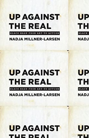 Up Against the Real: Black Mask from Art to Action - Nadja Millner-Larsen [KSIĄŻKA]