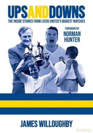 Ups And Downs: The Inside Stories From Leeds United's Biggest Matches - James Willoughby [KSIĄŻKA]
