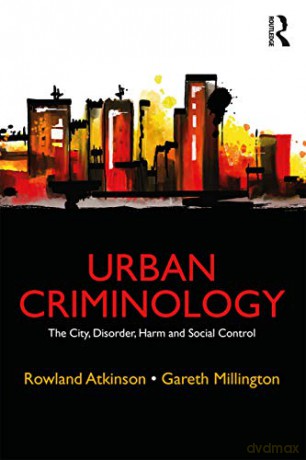 Urban Criminology: The City, Disorder, Harm and Social Control - Gareth Millington [KSIĄŻKA]