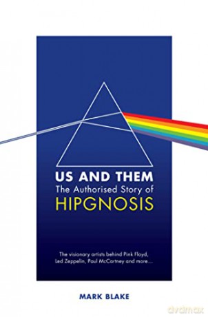 Us and Them: The Authorised Story of Hipgnosis: The visionary artists behind Pink Floyd and more... - Mark Blake [KSIĄŻKA]