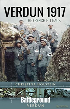 Verdun 1917: The French Hit Back - Christina Holstein [KSIĄŻKA]