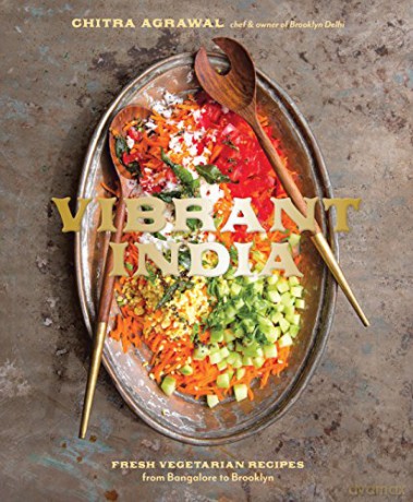 Vibrant India: Fresh Vegetarian Recipes from Bangalore to Brooklyn: Fresh Vegetarian Recipes from Bangalore to Brooklyn - Chitra Agrawal [KSIĄŻKA]