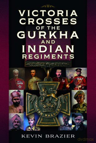 Victoria Crosses of the Gurkha and Indian Regiments - Kevin Brazier [KSIĄŻKA]