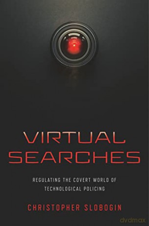 Virtual Searches: Regulating the Covert World of Technological Policing - Christopher Slobogin [KSIĄŻKA]