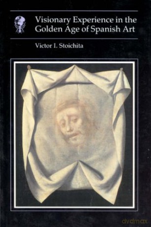 Visionary Experience in the Golden Age of Spanish Art - Victor I Stoichita [KSIĄŻKA]