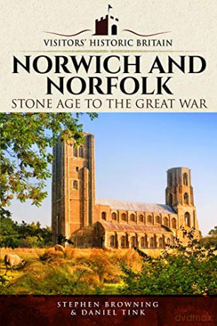 Visitors' Historic Britain: Norwich and Norfolk: Bronze Age to Victorians - Daniel Tink [KSIĄŻKA]