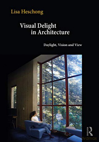 Visual Delight in Architecture: Daylight, Vision, and View - Lisa Heschong [KSIĄŻKA]