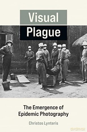 Visual Plague: The Emergence of Epidemic Photography - Christos Lynteris [KSIĄŻKA]