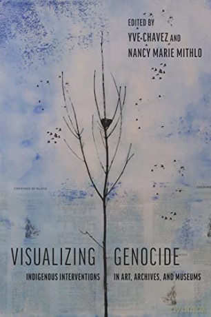Visualizing Genocide: Indigenous Interventions in Art, Archives, and Museums [KSIĄŻKA]