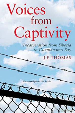 Voices from Captivity: Incarceration from Siberia to Guantánamo Bay - J E Thomas [KSIĄŻKA]