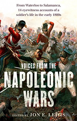 Voices From the Napoleonic Wars: From Waterloo to Salamanca, 14 eyewitness accounts of a soldier's life in the early 1800s - Jon E. Lewis [KSIĄŻKA]