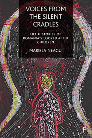 Voices from the Silent Cradles: Life Histories of Romania's Looked-After Children - Mariela Neagu [KSIĄŻKA]
