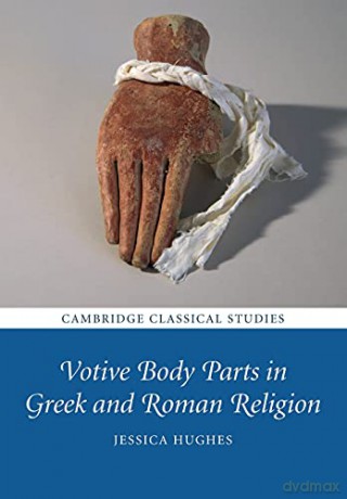 Votive Body Parts in Greek and Roman Religion - Jessica Hughes [KSIĄŻKA]