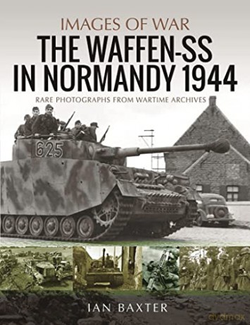 Waffen-SS in Normandy, 1944: Rare Photographs from Wartime Archives - Baxter Ian [KSIĄŻKA]