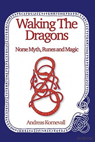 Waking The Dragons: Norse Myth, Folklore, Runes and Magic - Andreas Kornevall [KSIĄŻKA]
