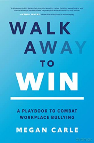 Walk Away to Win: A Playbook to Combat Workplace Bullying - Megan Morfitt Carle [KSIĄŻKA]