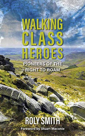 Walking Class Heroes: Pioneers of the Right to Roam - Roly Smith with a foreword by Stuart Maconie [KSIĄŻKA]