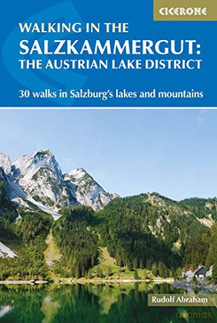 Walking in the Salzkammergut: the Austrian Lake District: 30 walks in Salzburg's lakes and mountains, including the Dachstein - Rudolf Abraham [KSIĄŻKA]