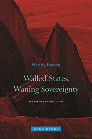 Walled States, Waning Sovereignty - Wendy Brown [KSIĄŻKA]