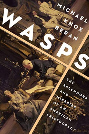 Wasps: The Splendors and Miseries of an American Aristocracy - Michael Knox Beran [KSIĄŻKA]
