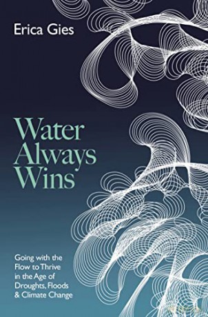 Water Always Wins:: Thriving in an Age of Drought and Deluge - Erica Gies [KSIĄŻKA]