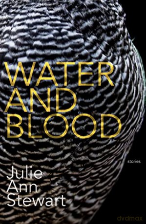 Water and Blood: Stories - Julie Stewart [KSIĄŻKA]